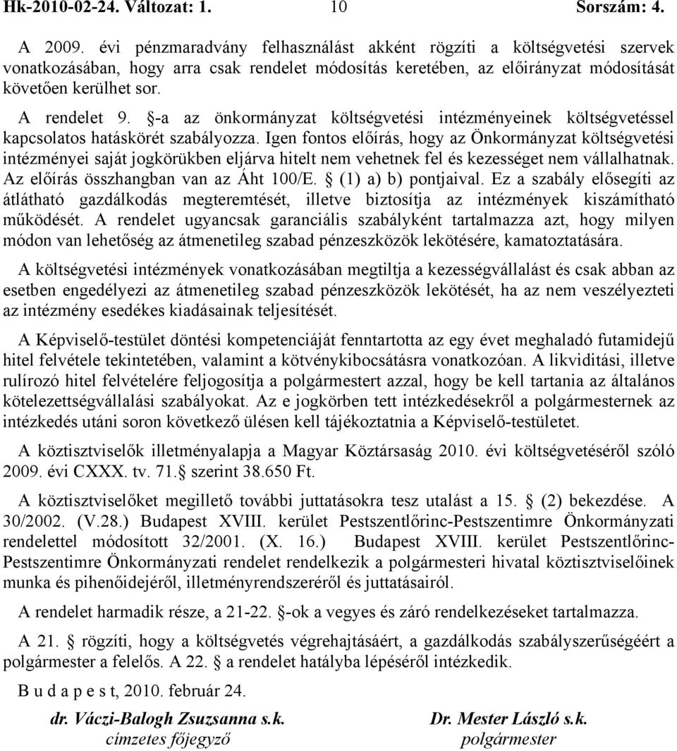 -a az önkormányzat költségvetési intézményeinek költségvetéssel kapcsolatos hatáskörét szabályozza.