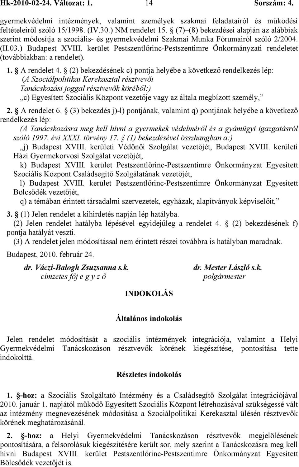 kerület Pestszentlőrinc-Pestszentimre Önkormányzati rendeletet (továbbiakban: a rendelet). 1. A rendelet 4.