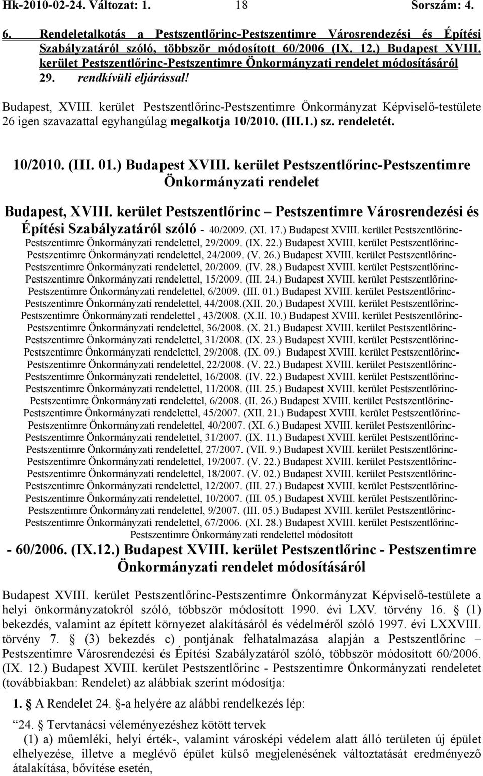 ) Budapest XVIII. kerület Pestszentlőrinc-Pestszentimre Önkormányzati rendelet Budapest, XVIII. kerület Pestszentlőrinc Pestszentimre Városrendezési és Építési Szabályzatáról szóló - 40/2009. (XI. 17.