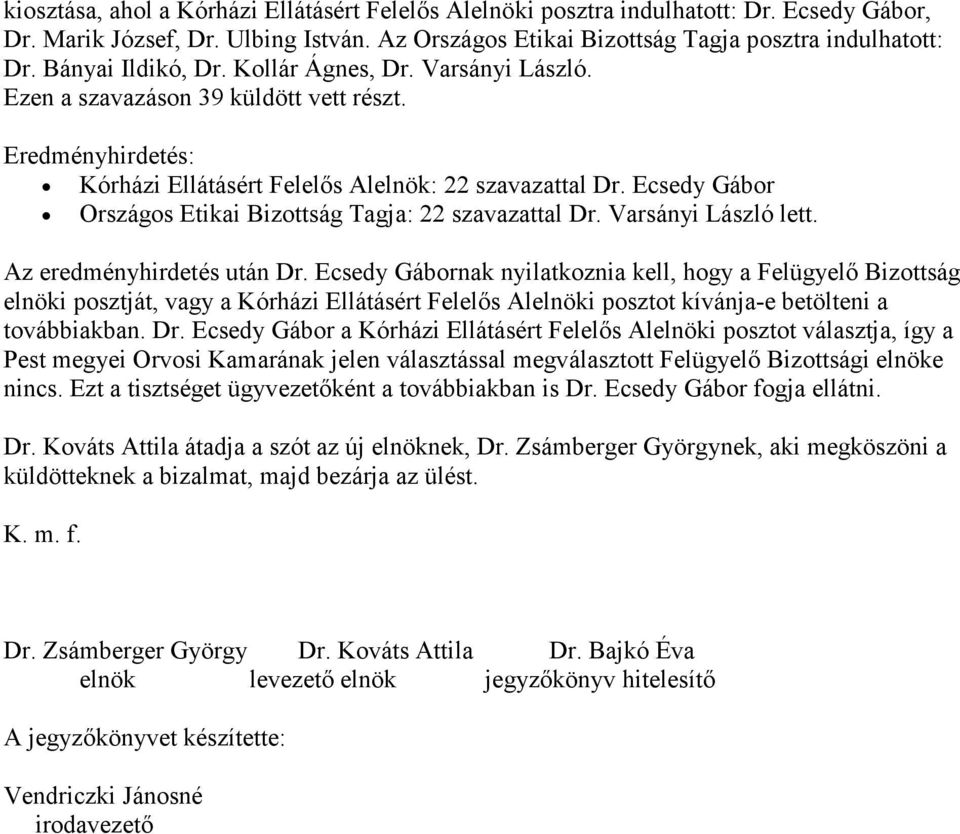 Ecsedy Gábor Országos Etikai Bizottság Tagja: 22 szavazattal Dr. Varsányi László lett. Az eredményhirdetés után Dr.