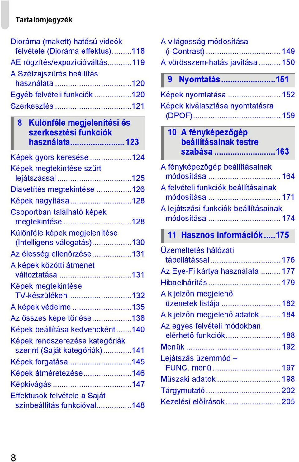 ..128 Csoportban található képek megtekintése...128 Különféle képek megjelenítése (Intelligens válogatás)...130 Az élesség ellenőrzése...131 A képek közötti átmenet változtatása.