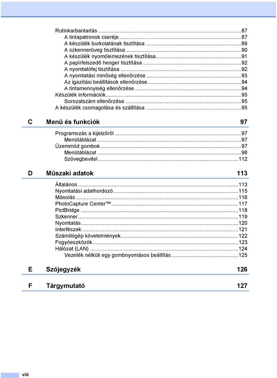 ..95 A készülék csomagolása és szállítása...95 C Menü és funkciók 97 Programozás a kijelzőről...97 Menütáblázat...97 Üzemmód gombok...97 Menütáblázat...98 Szövegbevitel.