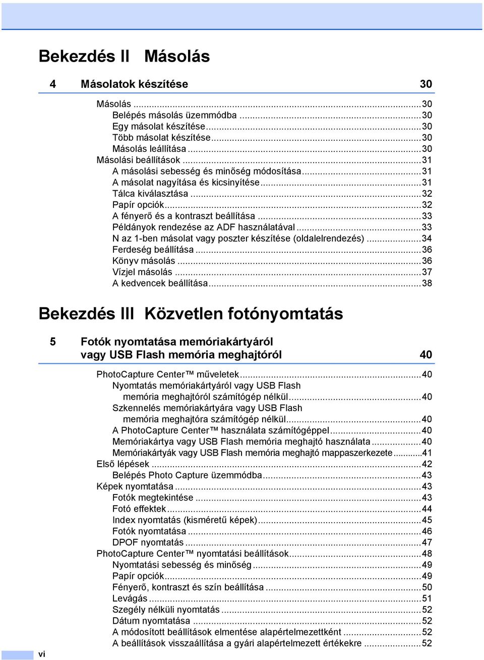 ..33 Példányok rendezése az ADF használatával...33 N az 1-ben másolat vagy poszter készítése (oldalelrendezés)...34 Ferdeség beállítása...36 Könyv másolás...36 Vízjel másolás.