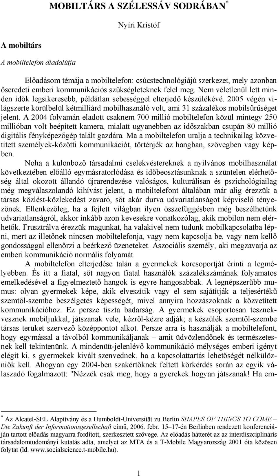 2005 végén világszerte körülbelül kétmilliárd mobilhasználó volt, ami 31 százalékos mobilsűrűséget jelent.