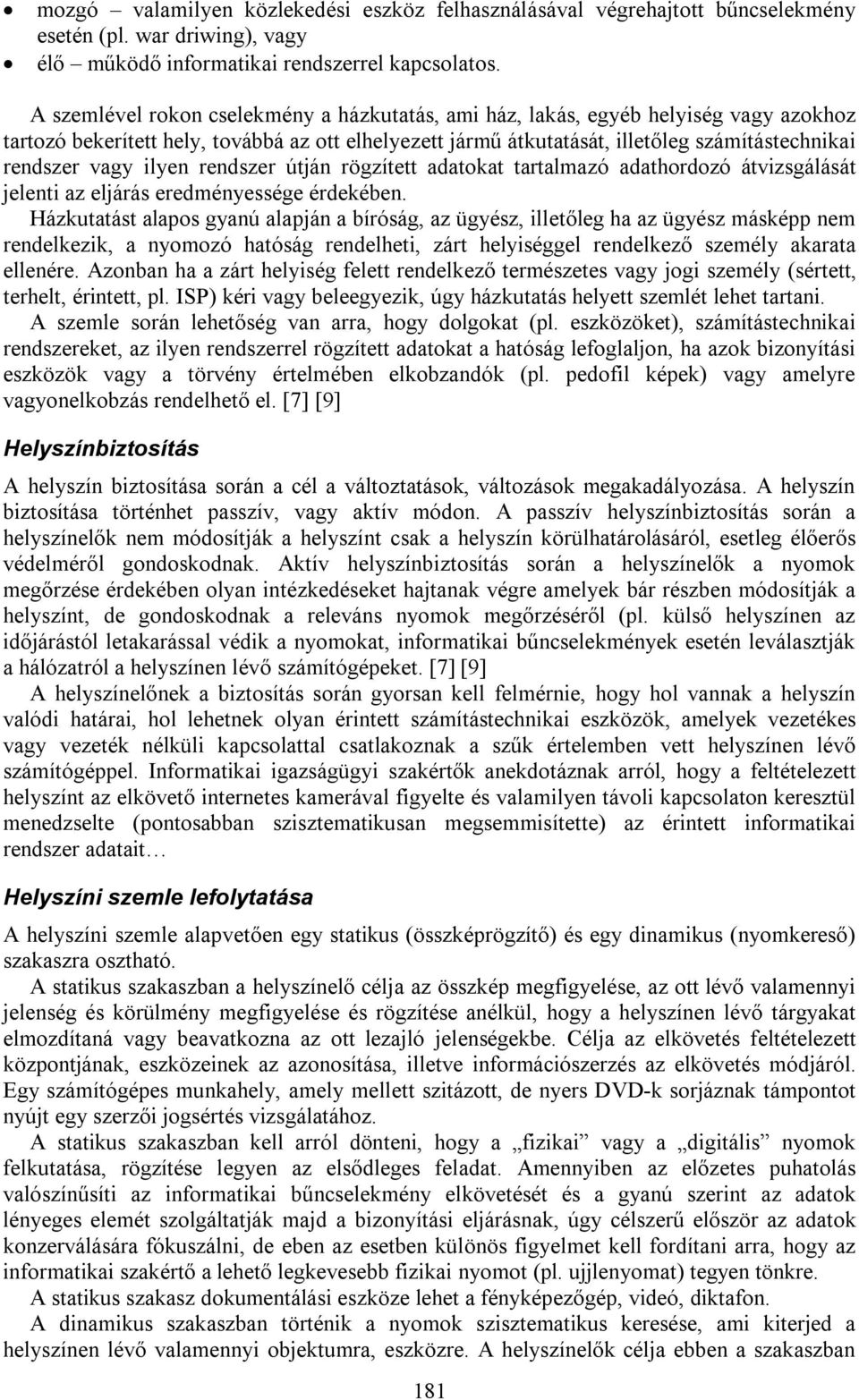 ilyen rendszer útján rögzített adatokat tartalmazó adathordozó átvizsgálását jelenti az eljárás eredményessége érdekében.