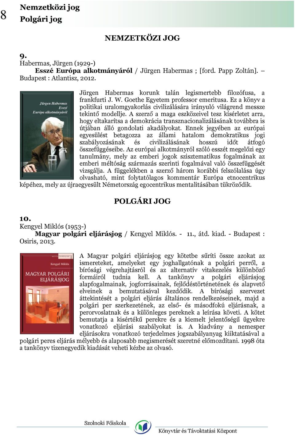 Ez a könyv a politikai uralomgyakorlás civilizálására irányuló világrend messze tekintő modellje.