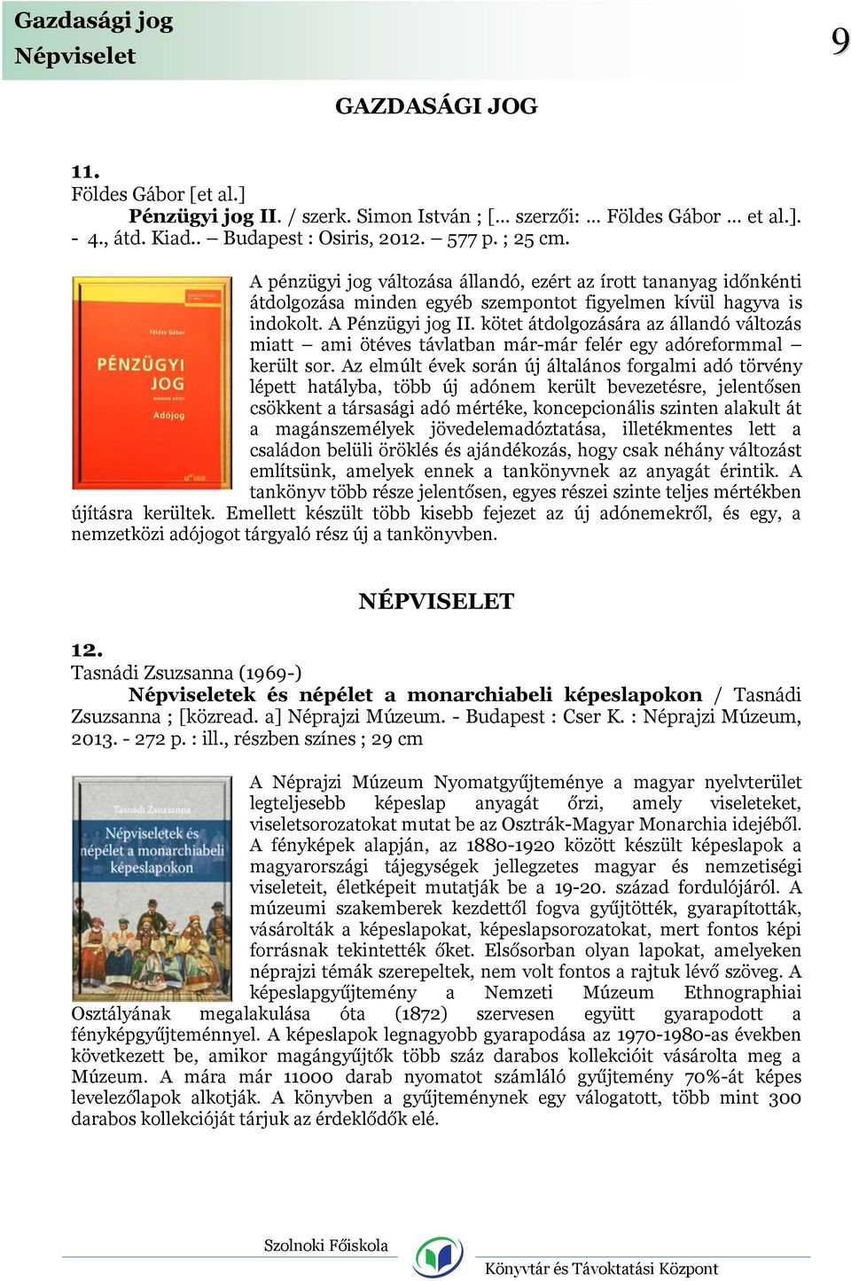 kötet átdolgozására az állandó változás miatt ami ötéves távlatban már-már felér egy adóreformmal került sor.