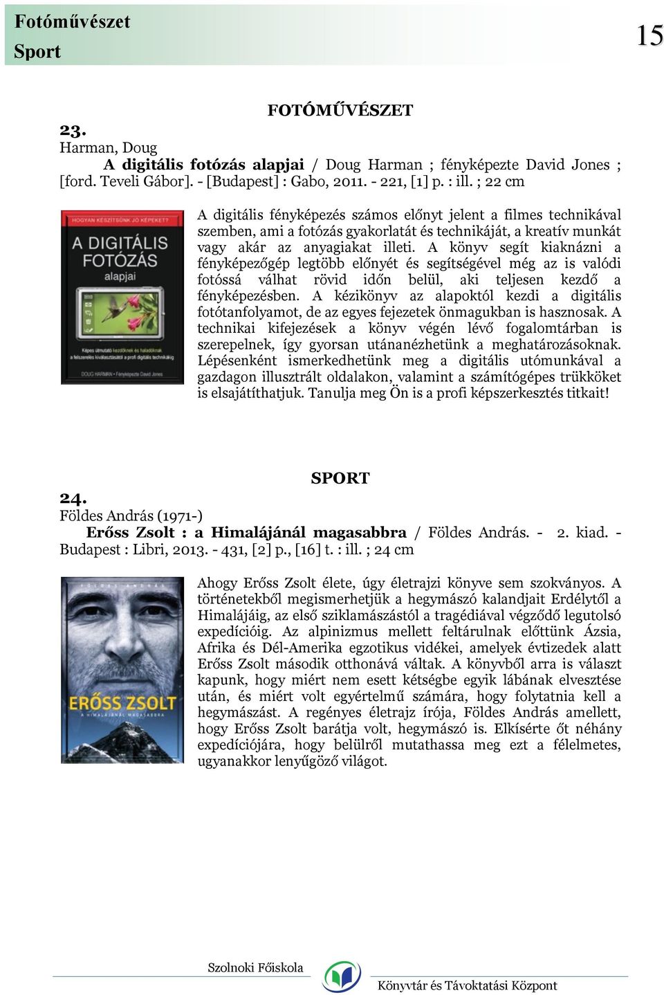 A könyv segít kiaknázni a fényképezőgép legtöbb előnyét és segítségével még az is valódi fotóssá válhat rövid időn belül, aki teljesen kezdő a fényképezésben.