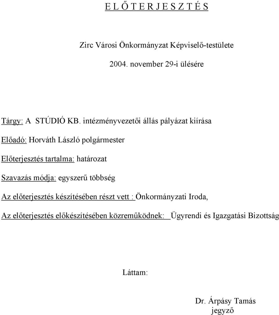 intézményvezetői állás pályázat kiírása Előadó: Horváth László polgármester Előterjesztés tartalma: határozat