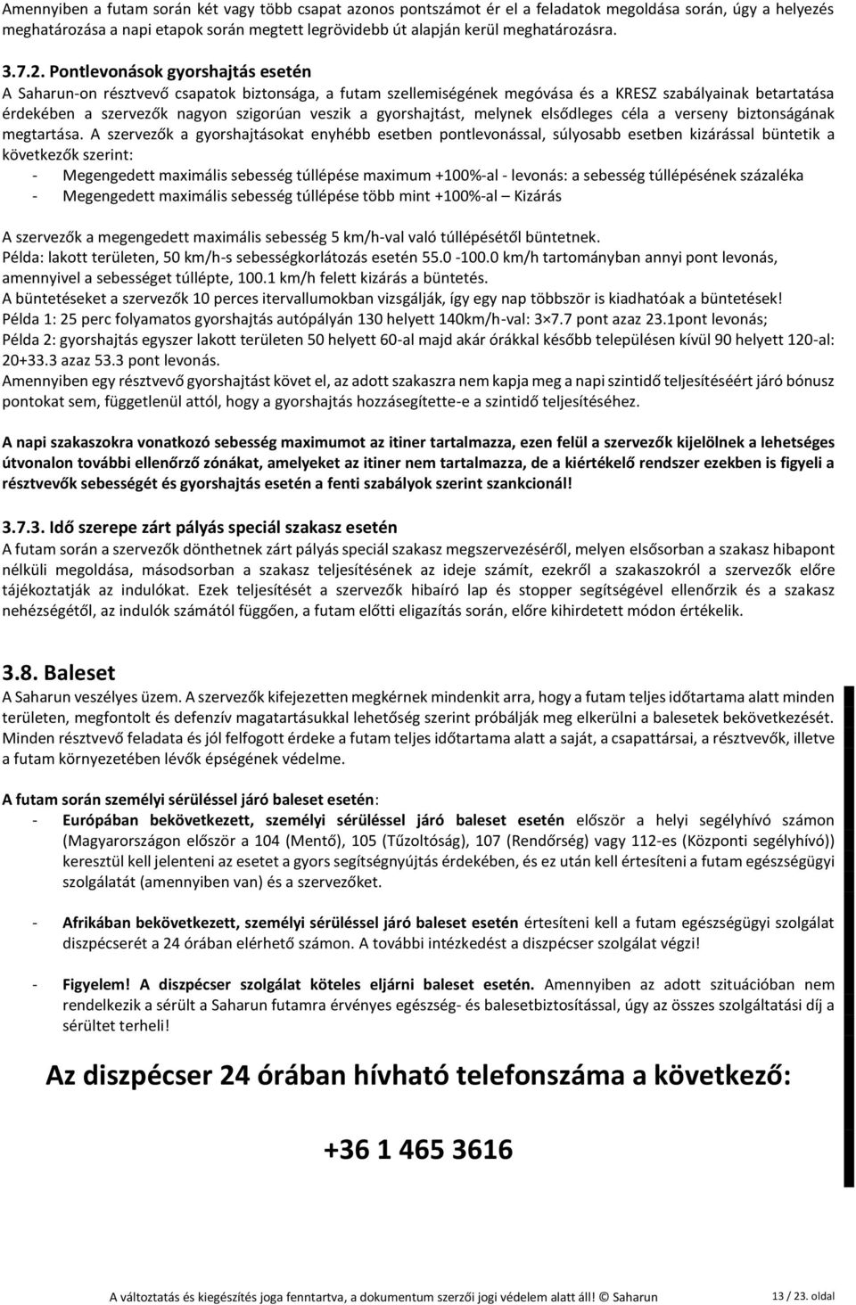 Pontlevonások gyorshajtás esetén A Saharun-on résztvevő csapatok biztonsága, a futam szellemiségének megóvása és a KRESZ szabályainak betartatása érdekében a szervezők nagyon szigorúan veszik a