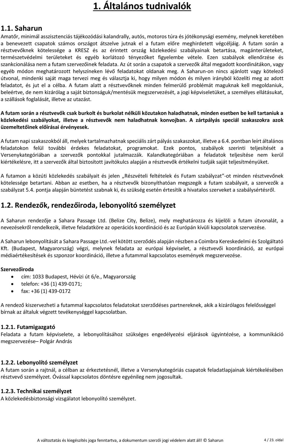 A futam során a résztvevőknek kötelessége a KRESZ és az érintett ország közlekedési szabályainak betartása, magánterületeket, természetvédelmi területeket és egyéb korlátozó tényezőket figyelembe