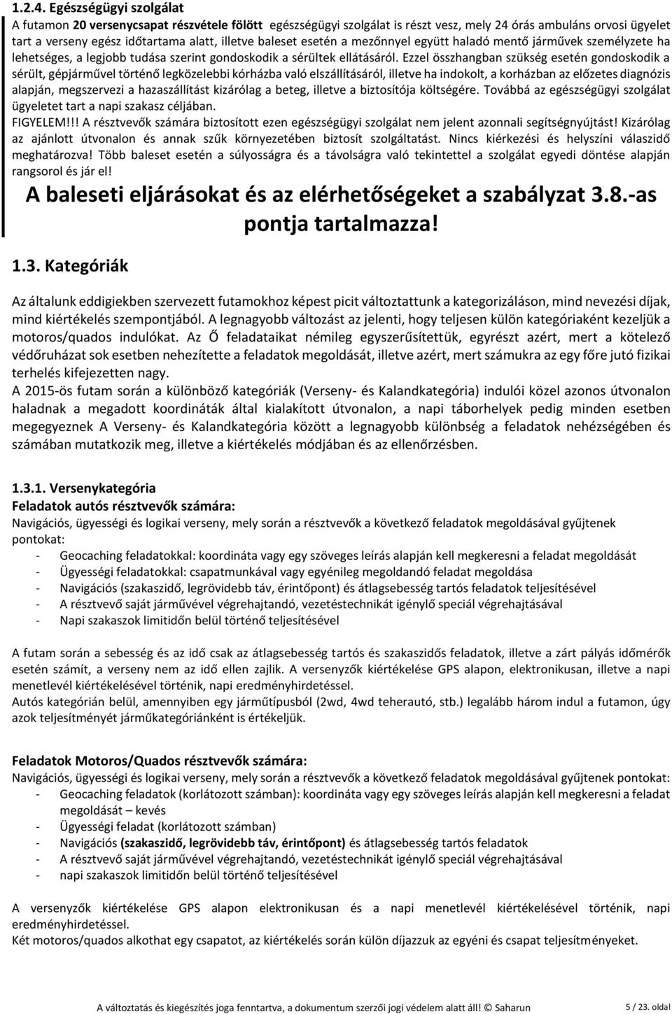 esetén a mezőnnyel együtt haladó mentő járművek személyzete ha lehetséges, a legjobb tudása szerint gondoskodik a sérültek ellátásáról.