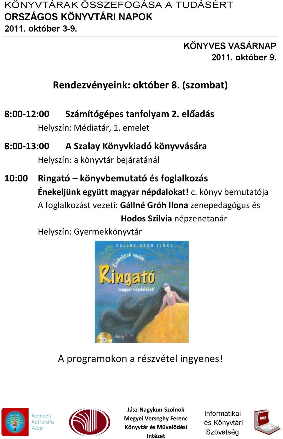 emelet 8:00-13:00 A Szalay Könyvkiadó könyvvására Helyszín: a könyvtár bejáratánál 10:00