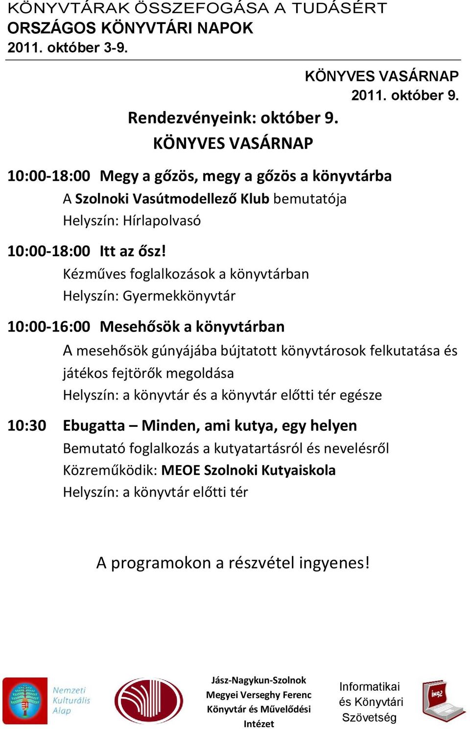 ősz! Kézműves foglalkozások a könyvtárban 10:00-16:00 Mesehősök a könyvtárban A mesehősök gúnyájába bújtatott könyvtárosok felkutatása és