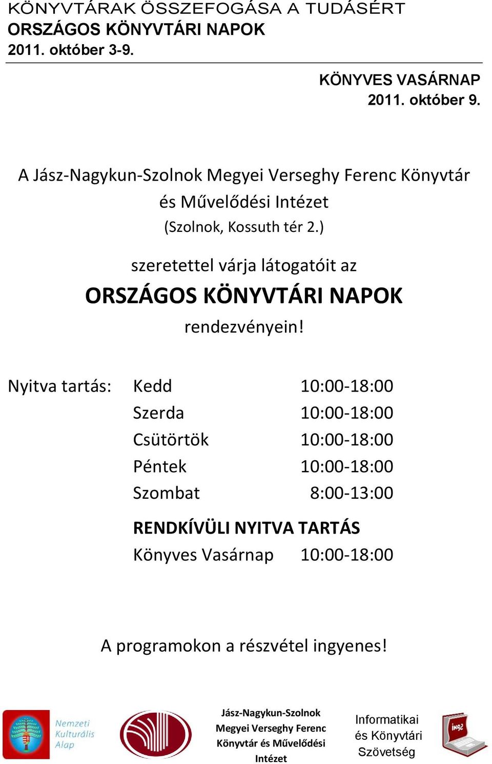 Nyitva tartás: Kedd 10:00-18:00 Szerda 10:00-18:00 Csütörtök