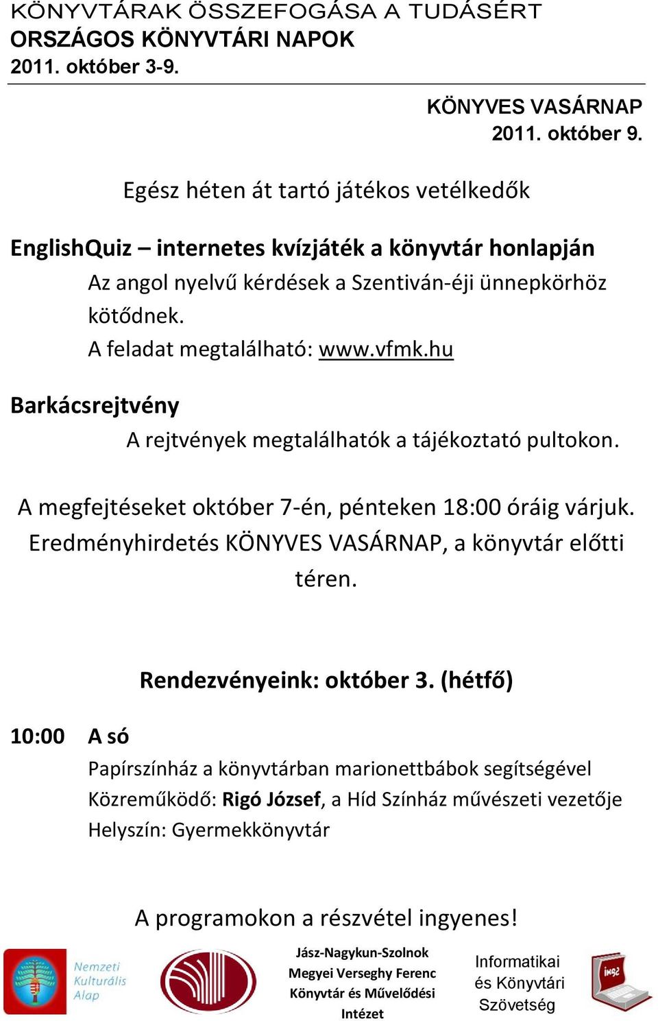 hu Barkácsrejtvény A rejtvények megtalálhatók a tájékoztató pultokon. A megfejtéseket október 7-én, pénteken 18:00 óráig várjuk.