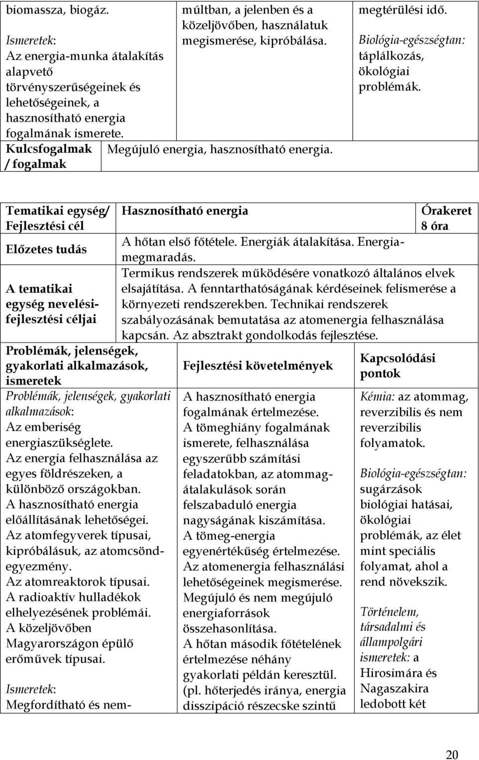 Tematikai egység/ Fejlesztési cél gyakorlati Az emberiség energiaszükséglete. Az energia felhasználása az egyes földrészeken, a különböző országokban.