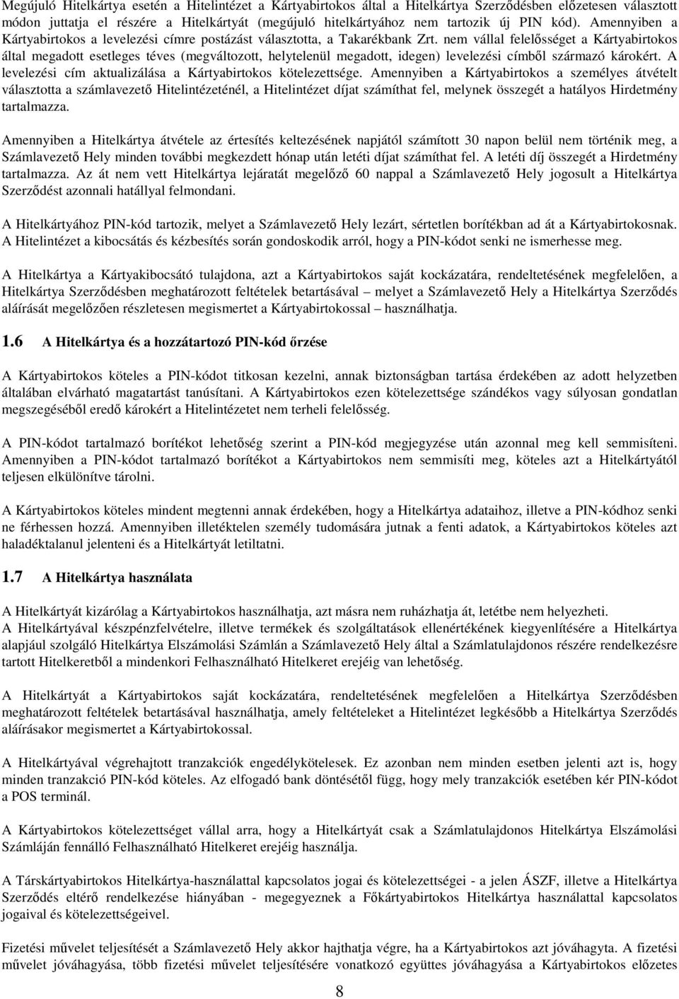 nem vállal felelősséget a Kártyabirtokos által megadott esetleges téves (megváltozott, helytelenül megadott, idegen) levelezési címből származó károkért.