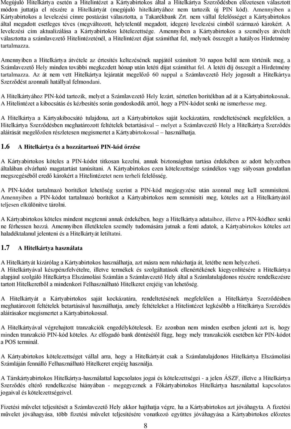 nem vállal felelősséget a Kártyabirtokos által megadott esetleges téves (megváltozott, helytelenül megadott, idegen) levelezési címből származó károkért.