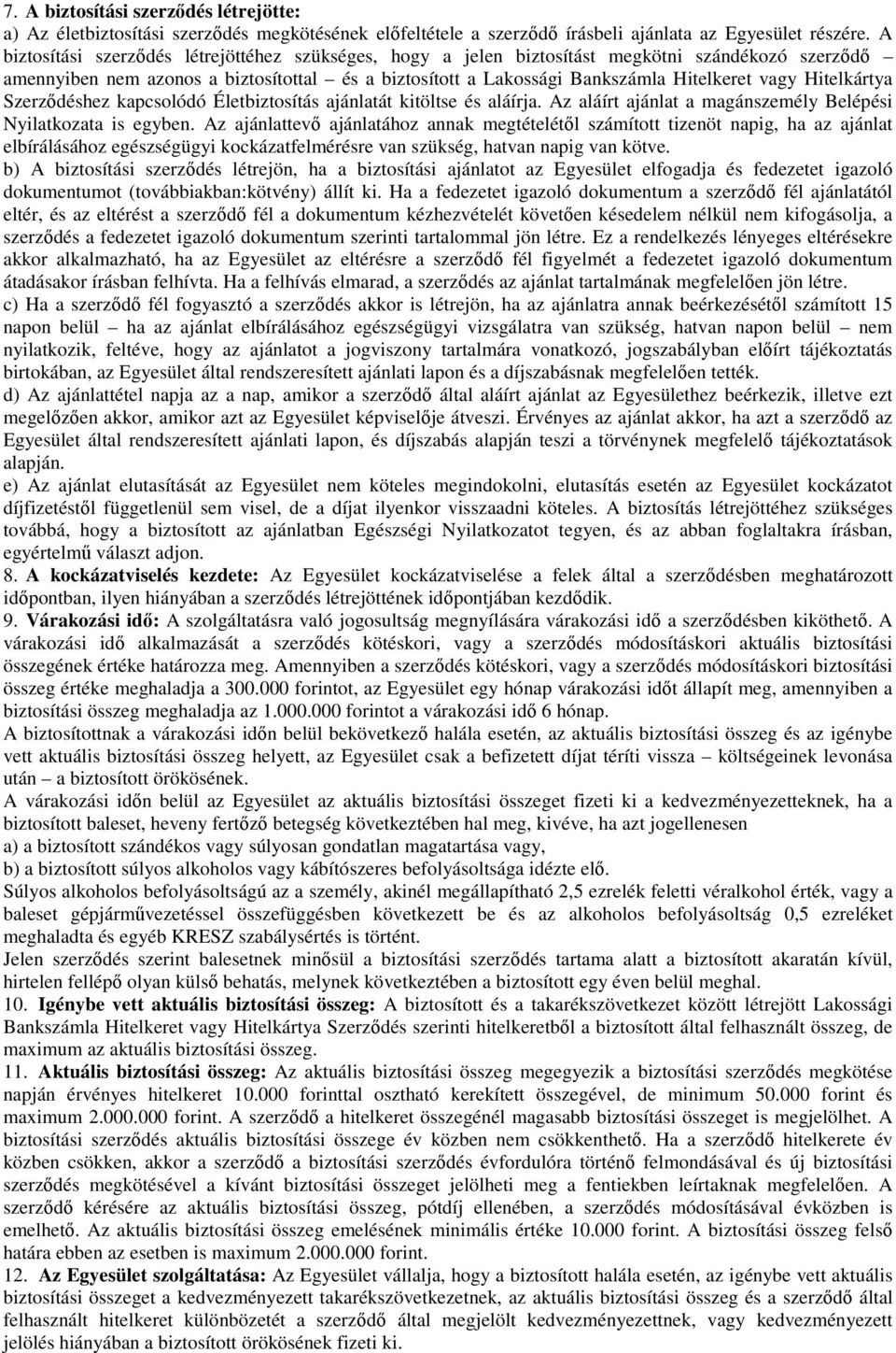 Hitelkártya Szerződéshez kapcsolódó Életbiztosítás ajánlatát kitöltse és aláírja. Az aláírt ajánlat a magánszemély Belépési Nyilatkozata is egyben.