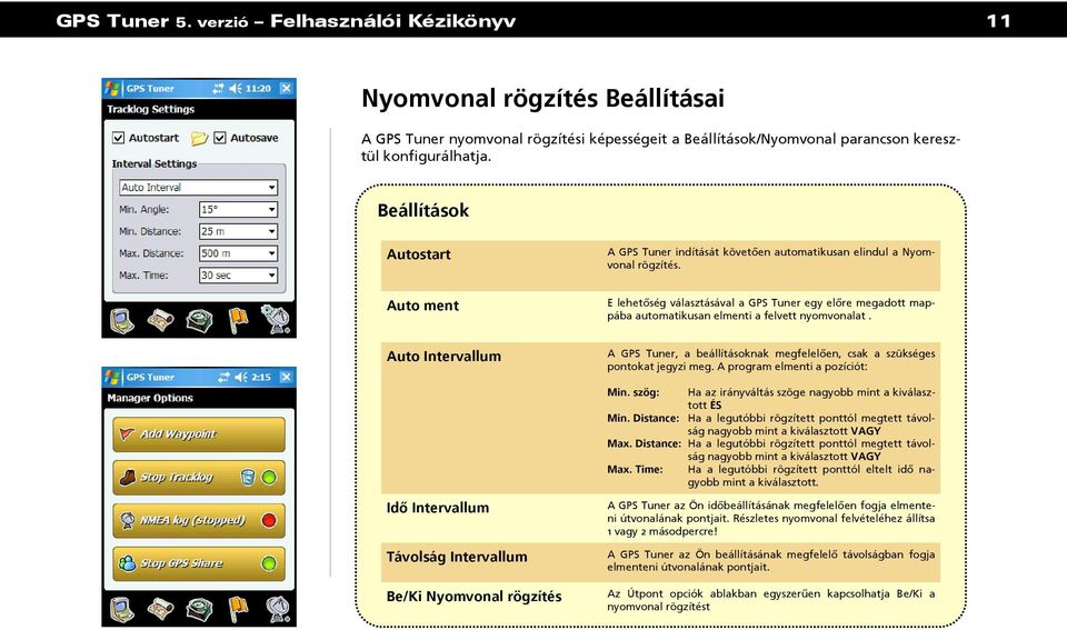 Auto ment E lehetőség választásával a GPS Tuner egy előre megadott mappába automatikusan elmenti a felvett nyomvonalat.