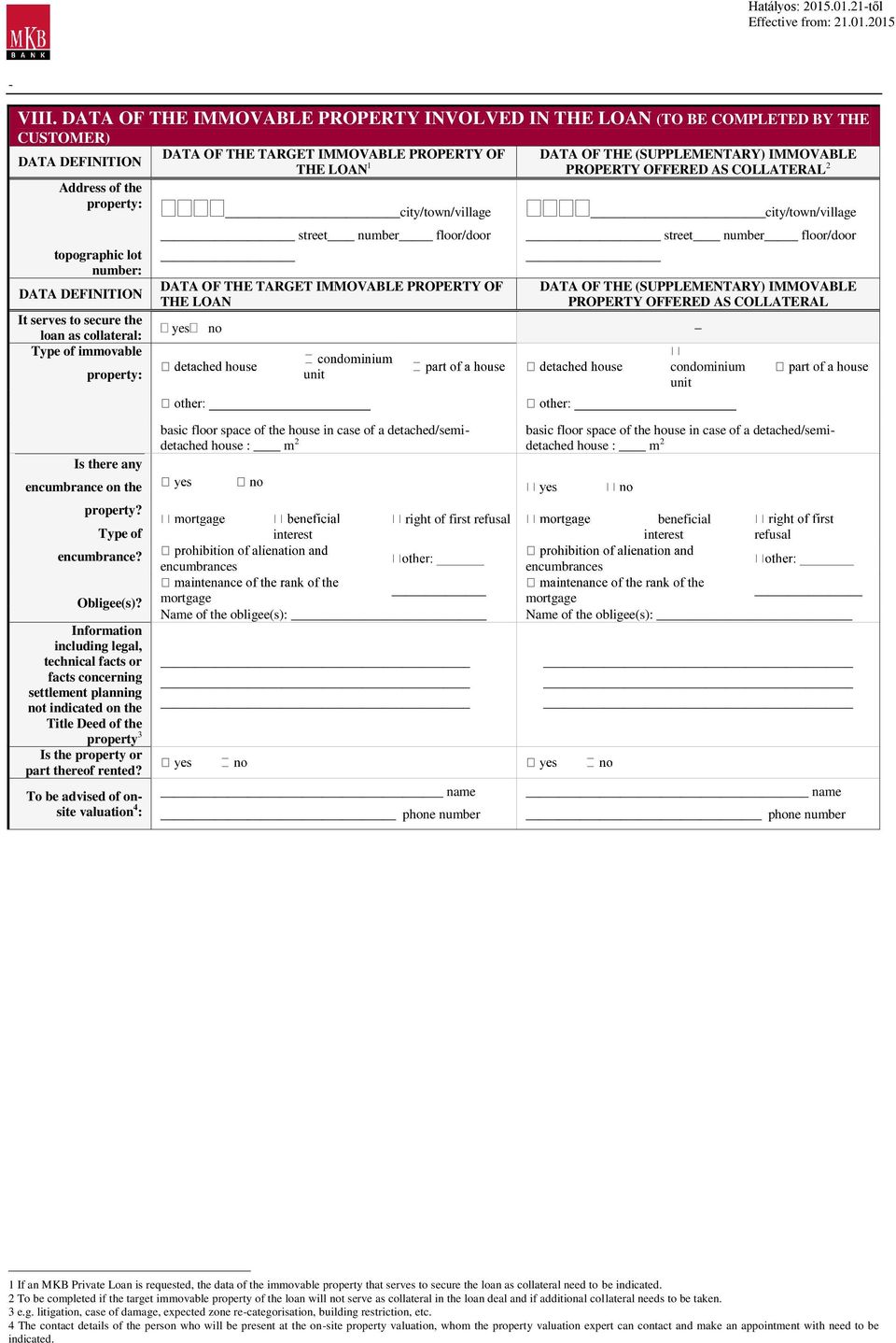 collateral: Type of immovable property: DATA OF THE TARGET IMMOVABLE PROPERTY OF THE LOAN 1 city/town/village street number floor/door DATA OF THE TARGET IMMOVABLE PROPERTY OF THE LOAN yes no unit