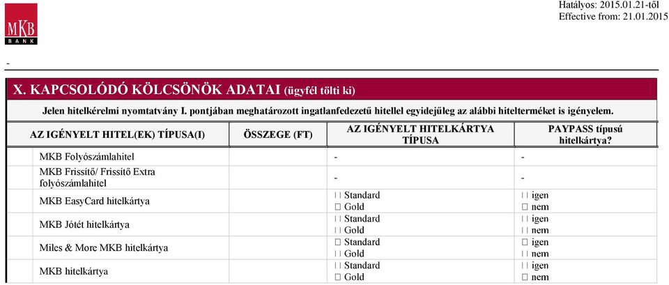 AZ IGÉNYELT HITEL(EK) TÍPUSA(I) ÖSSZEGE (FT) AZ IGÉNYELT HITELKÁRTYA TÍPUSA MKB Folyószámlahitel MKB Frissítő/