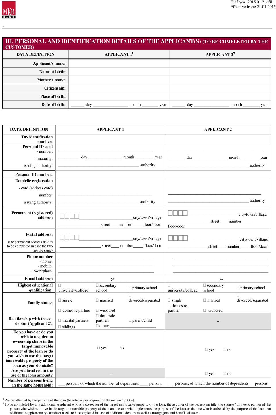 Place of birth: Date of birth: day month year day month year DATA DEFINITION APPLICANT 1 APPLICANT 2 Tax identification number: Personal ID card number: maturity: issuing authority: day month year