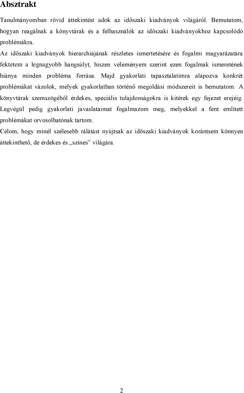 forrása. Majd gyakorlati tapasztalatimra alapozva konkrét problémákat vázolok, melyek gyakorlatban történő megoldási módszereit is bemutatom.