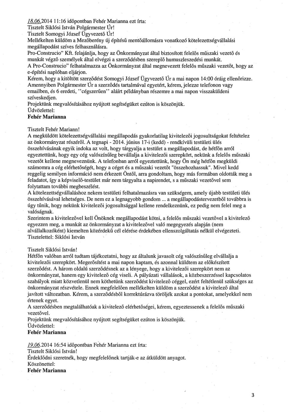 felajánlja, hogy az Önkormányzat által biztosított felelős műszaki vezető és munkát végző személyek által elvégzi a szerződésben szereplő humuszleszedési munkát.