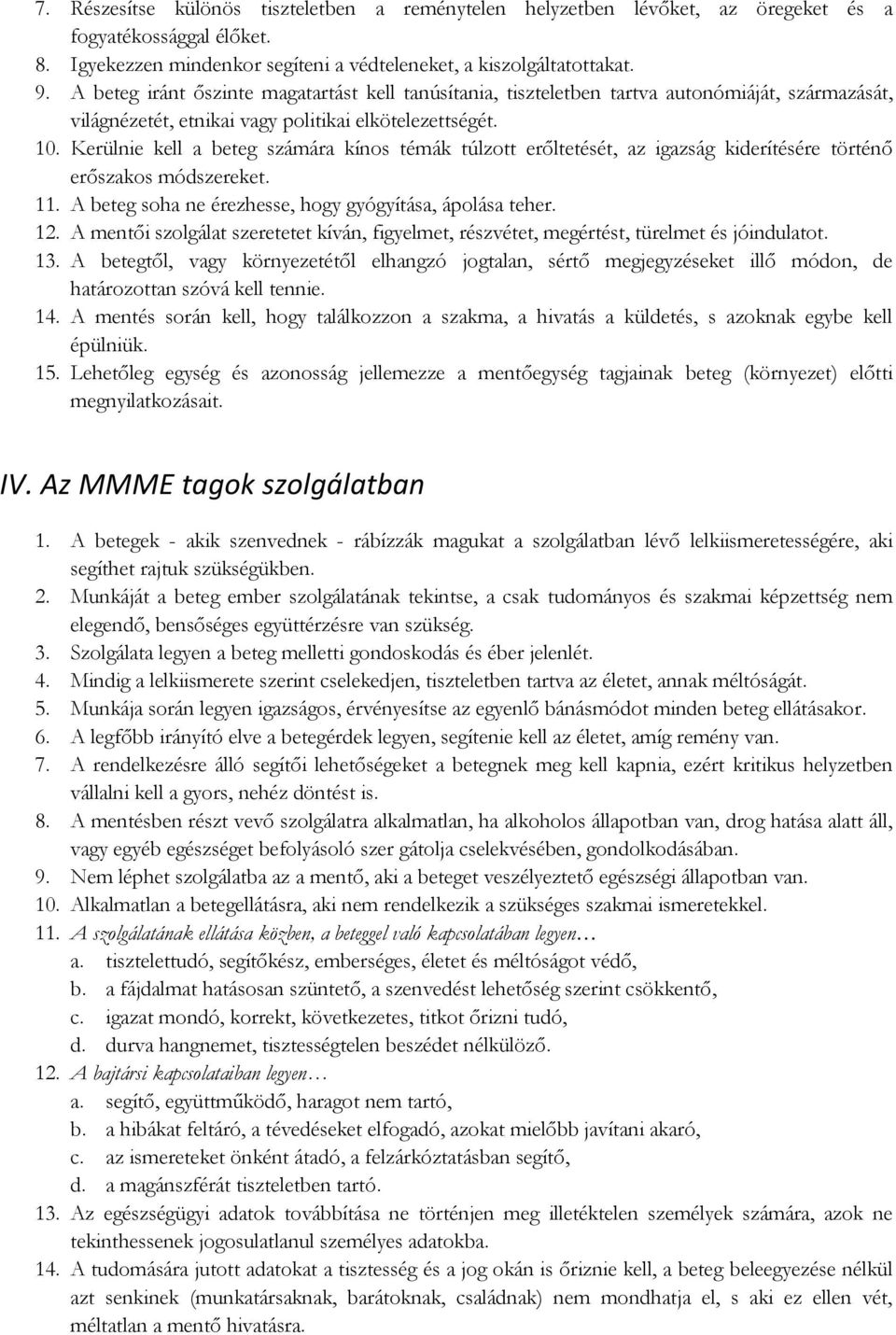 Kerülnie kell a beteg számára kínos témák túlzott erőltetését, az igazság kiderítésére történő erőszakos módszereket. 11. A beteg soha ne érezhesse, hogy gyógyítása, ápolása teher. 12.