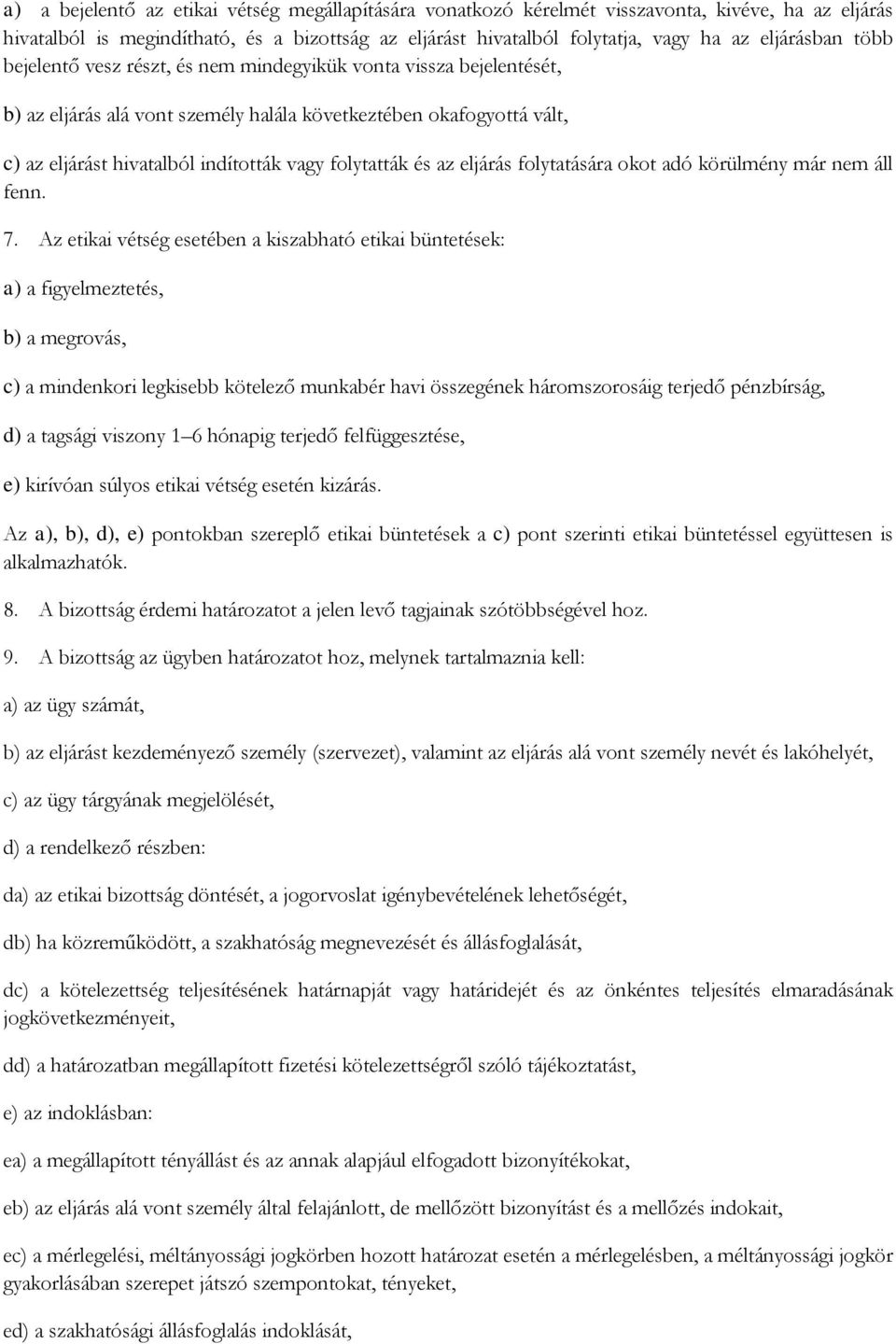 folytatták és az eljárás folytatására okot adó körülmény már nem áll fenn. 7.