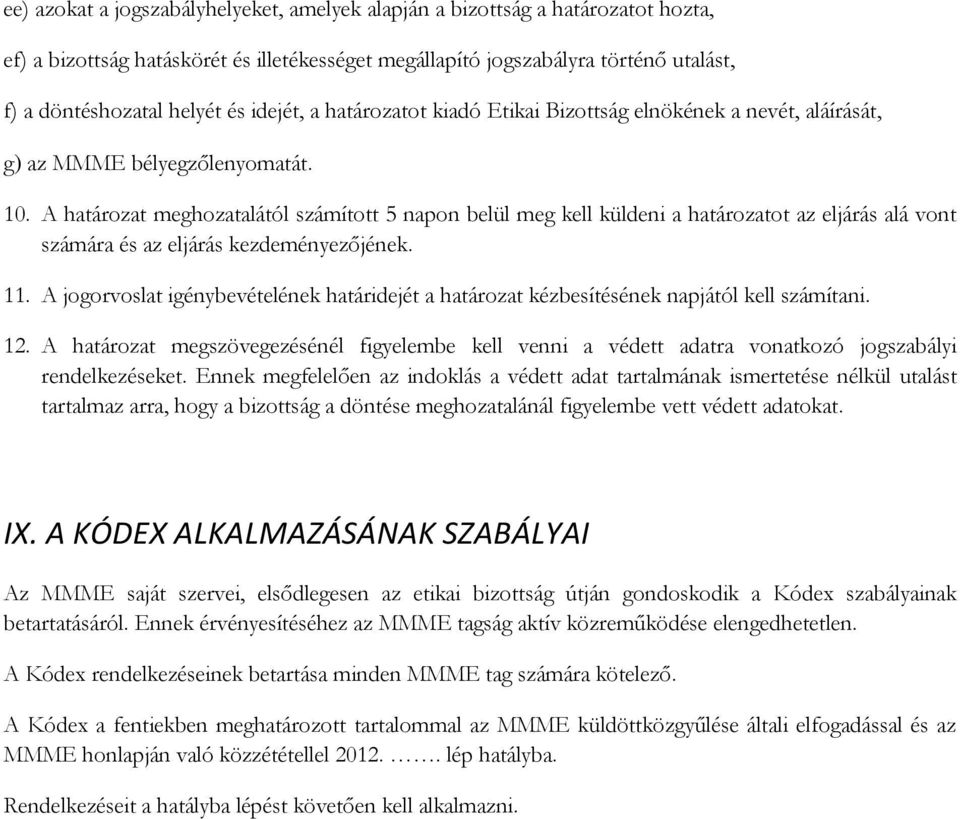 A határozat meghozatalától számított 5 napon belül meg kell küldeni a határozatot az eljárás alá vont számára és az eljárás kezdeményezőjének. 11.