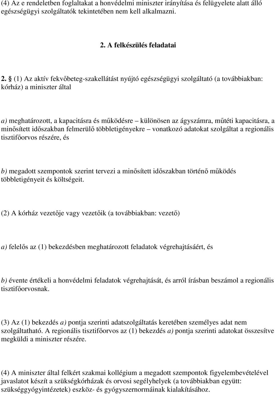 kapacitásra, a minısített idıszakban felmerülı többletigényekre vonatkozó adatokat szolgáltat a regionális tisztifıorvos részére, és b) megadott szempontok szerint tervezi a minısített idıszakban
