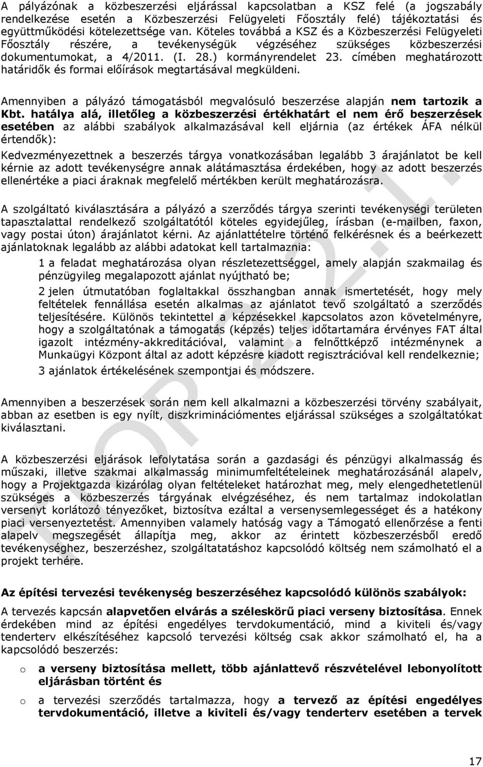 címében meghatározott határidők és formai előírások megtartásával megküldeni. Amennyiben a pályázó támogatásból megvalósuló beszerzése alapján nem tartozik a Kbt.