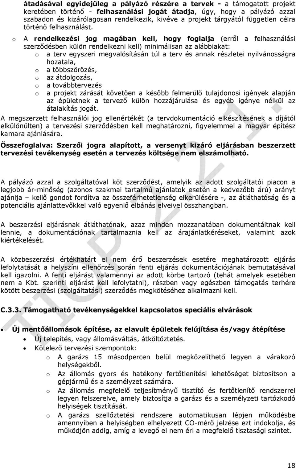 o A rendelkezési jog magában kell, hogy foglalja (erről a felhasználási szerződésben külön rendelkezni kell) minimálisan az alábbiakat: o a terv egyszeri megvalósításán túl a terv és annak részletei