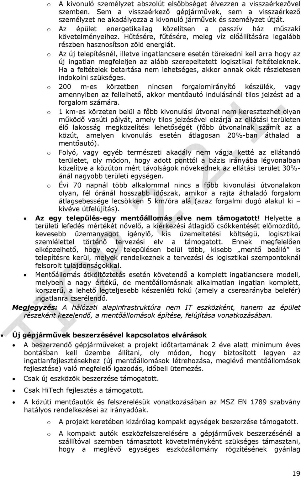 o Az új telepítésnél, illetve ingatlancsere esetén törekedni kell arra hogy az új ingatlan megfeleljen az alább szerepeltetett logisztikai feltételeknek.