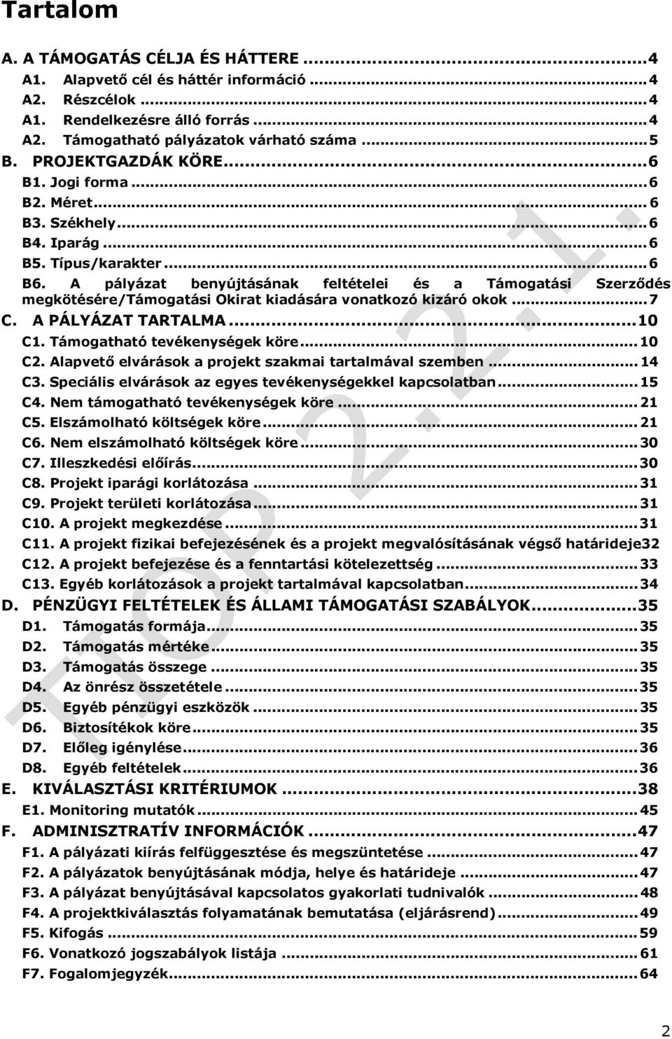 A pályázat benyújtásának feltételei és a Támogatási Szerződés megkötésére/támogatási Okirat kiadására vonatkozó kizáró okok...7 C. A PÁLYÁZAT TARTALMA...10 C1. Támogatható tevékenységek köre... 10 C2.