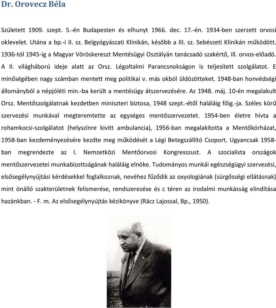 E minőségében nagy számban mentett meg politikai v. más okból üldözötteket. 1948-ban honvédségi állományból a népjóléti min.-ba került a mentésügy átszervezésére. Az 1948. máj. 10-én megalakult Orsz.