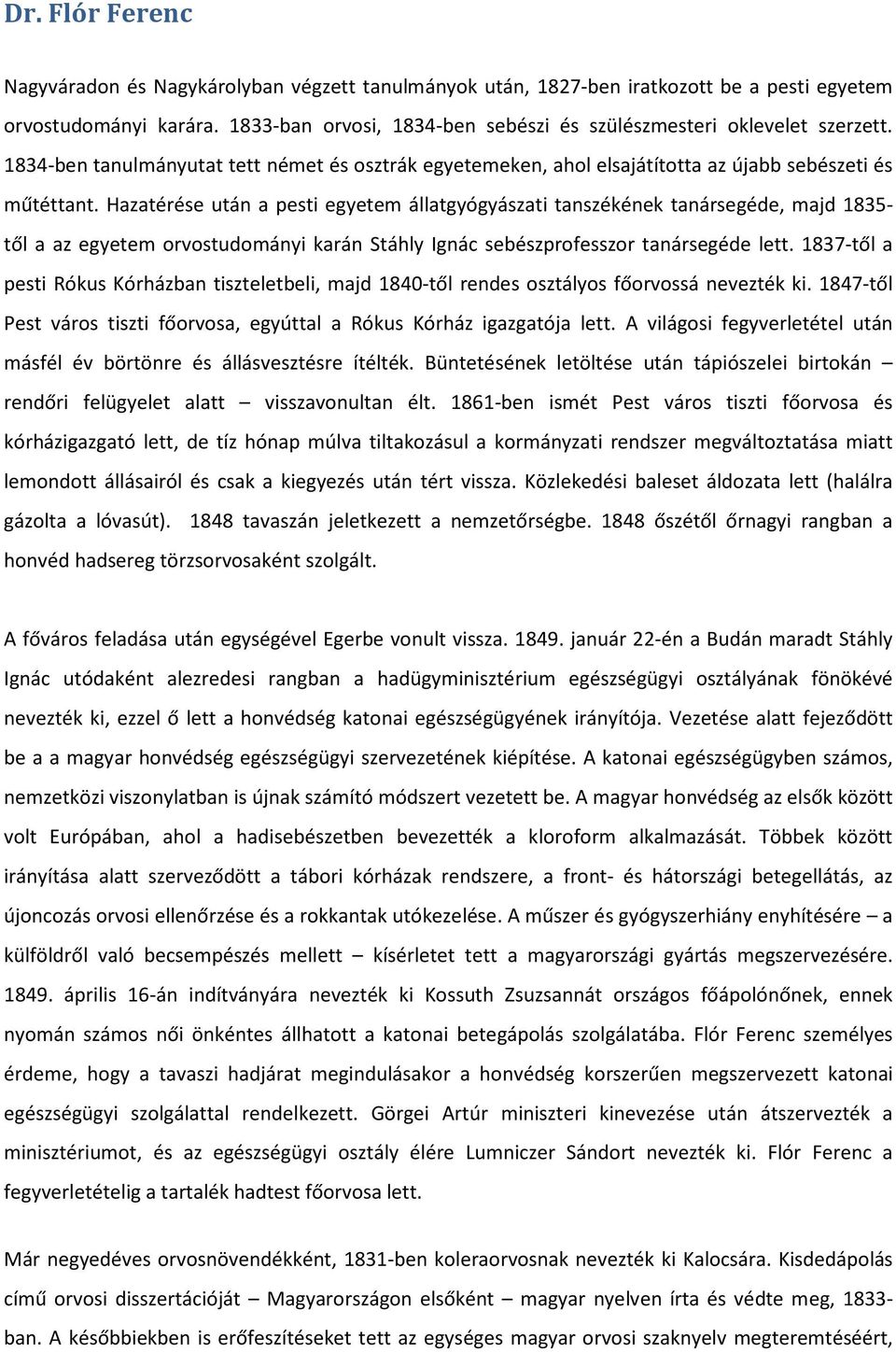 Hazatérése után a pesti egyetem állatgyógyászati tanszékének tanársegéde, majd 1835- től a az egyetem orvostudományi karán Stáhly Ignác sebészprofesszor tanársegéde lett.