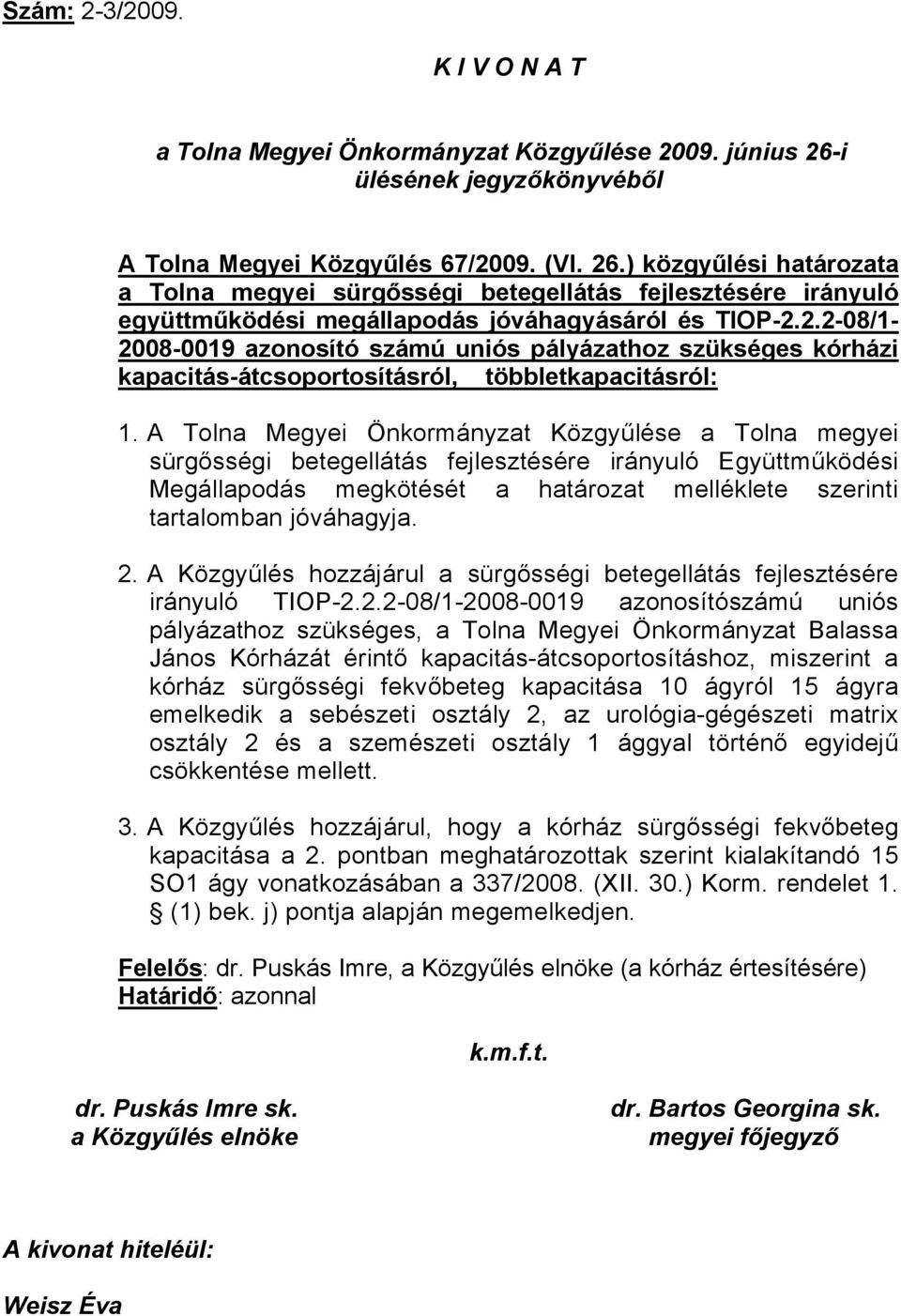 ) közgyűlési határozata a Tolna megyei sürgősségi betegellátás fejlesztésére irányuló együttműködési megállapodás jóváhagyásáról és TIOP-2.