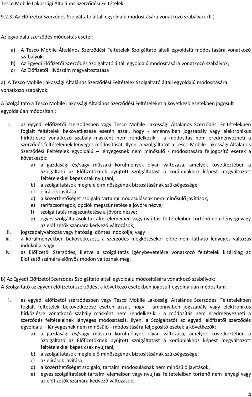 Szolgáltató általi egyoldalú módosítására vonatkozó szabályok; c) Az Előfizetői Hívószám megváltoztatása a) A Tesco Mobile Lakossági Általános Szerződési Feltételek Szolgáltató általi egyoldalú