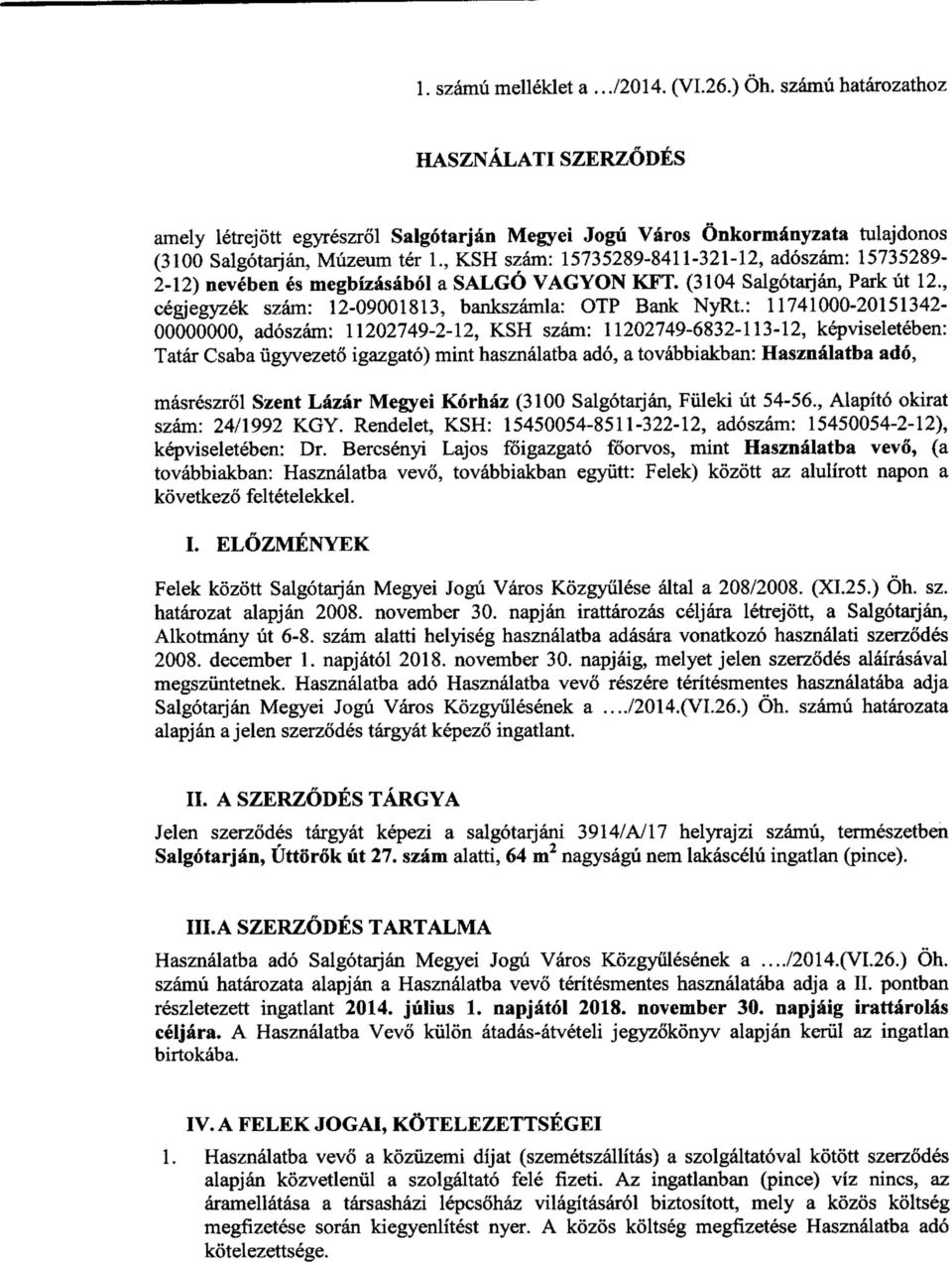 : 11741000-20151342- 00000000, adószám: 11202749-2-12, KSH szám: 11202749-6832-113-12, képviseletében: Tatár Csaba ügyvezető igazgató) mint használatba adó, a továbbiakban: H asználatba adó,