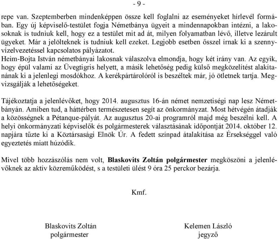 Már a jelölteknek is tudniuk kell ezeket. Legjobb esetben ősszel írnak ki a szennyvízelvezetéssel kapcsolatos pályázatot.