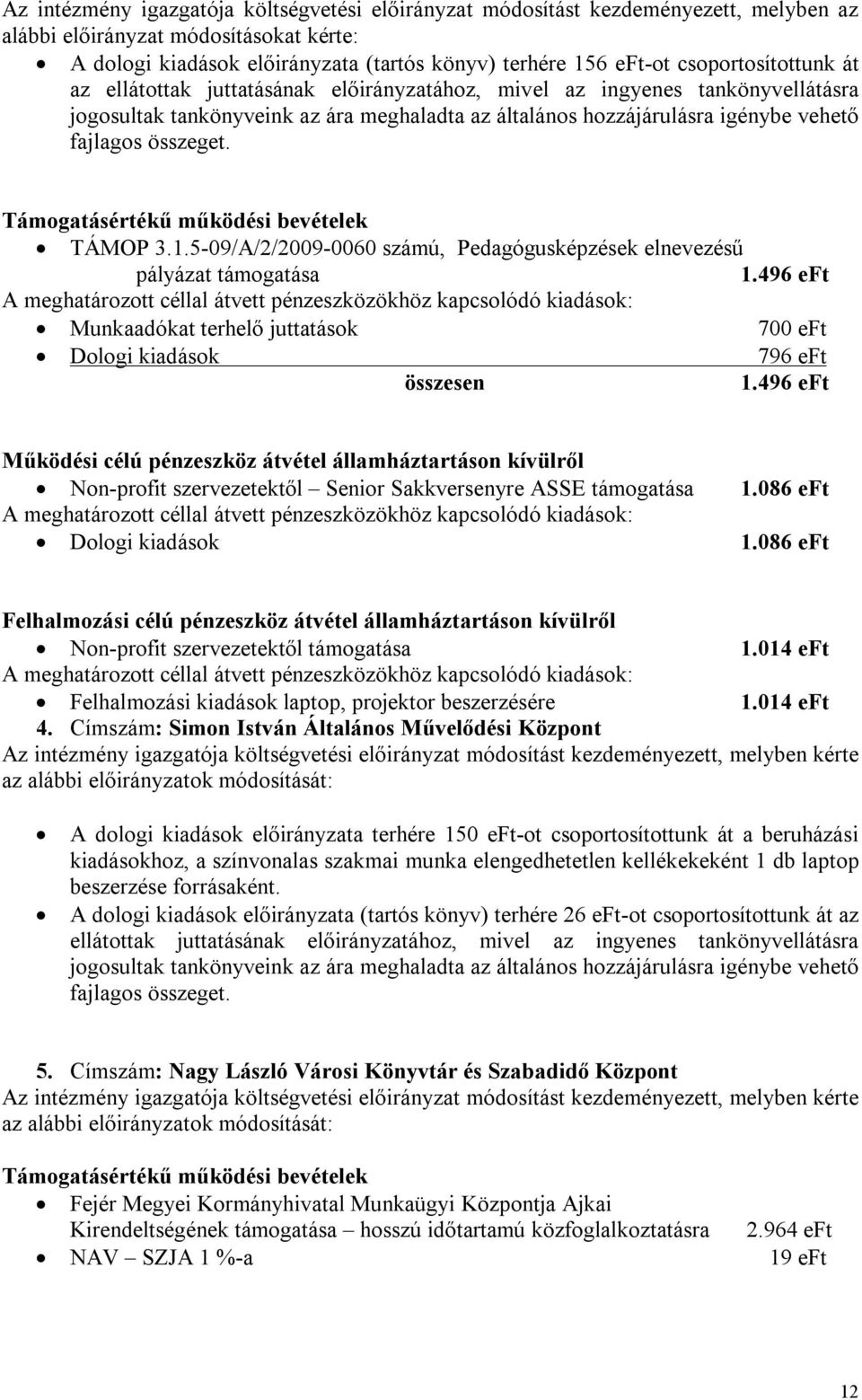 összeget. Támogatásértékű működési bevételek TÁMOP 3.1.5-09/A/2/2009-0060 számú, Pedagógusképzések elnevezésű pályázat támogatása 1.