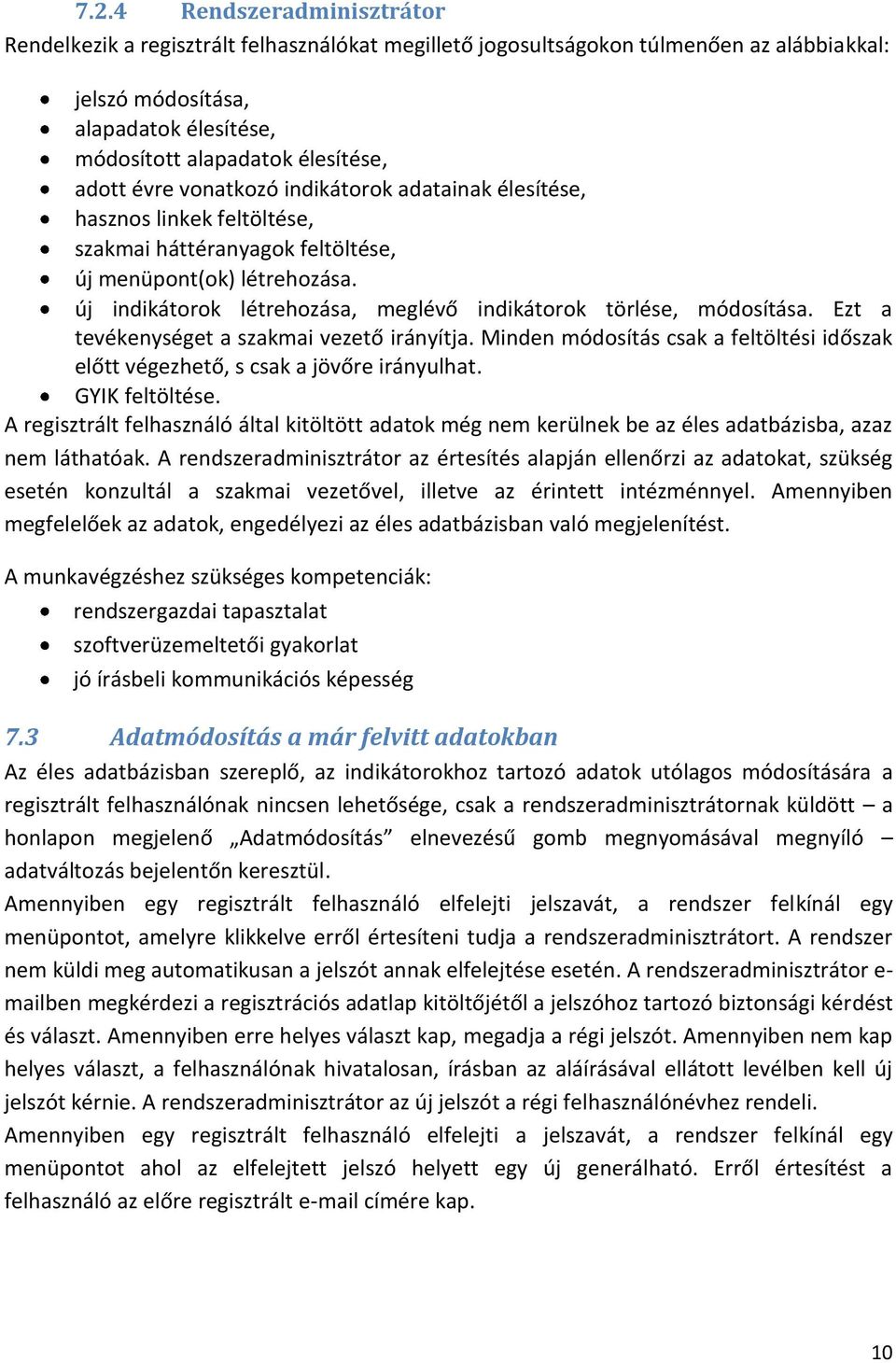 új indikátorok létrehozása, meglévő indikátorok törlése, módosítása. Ezt a tevékenységet a szakmai vezető irányítja.