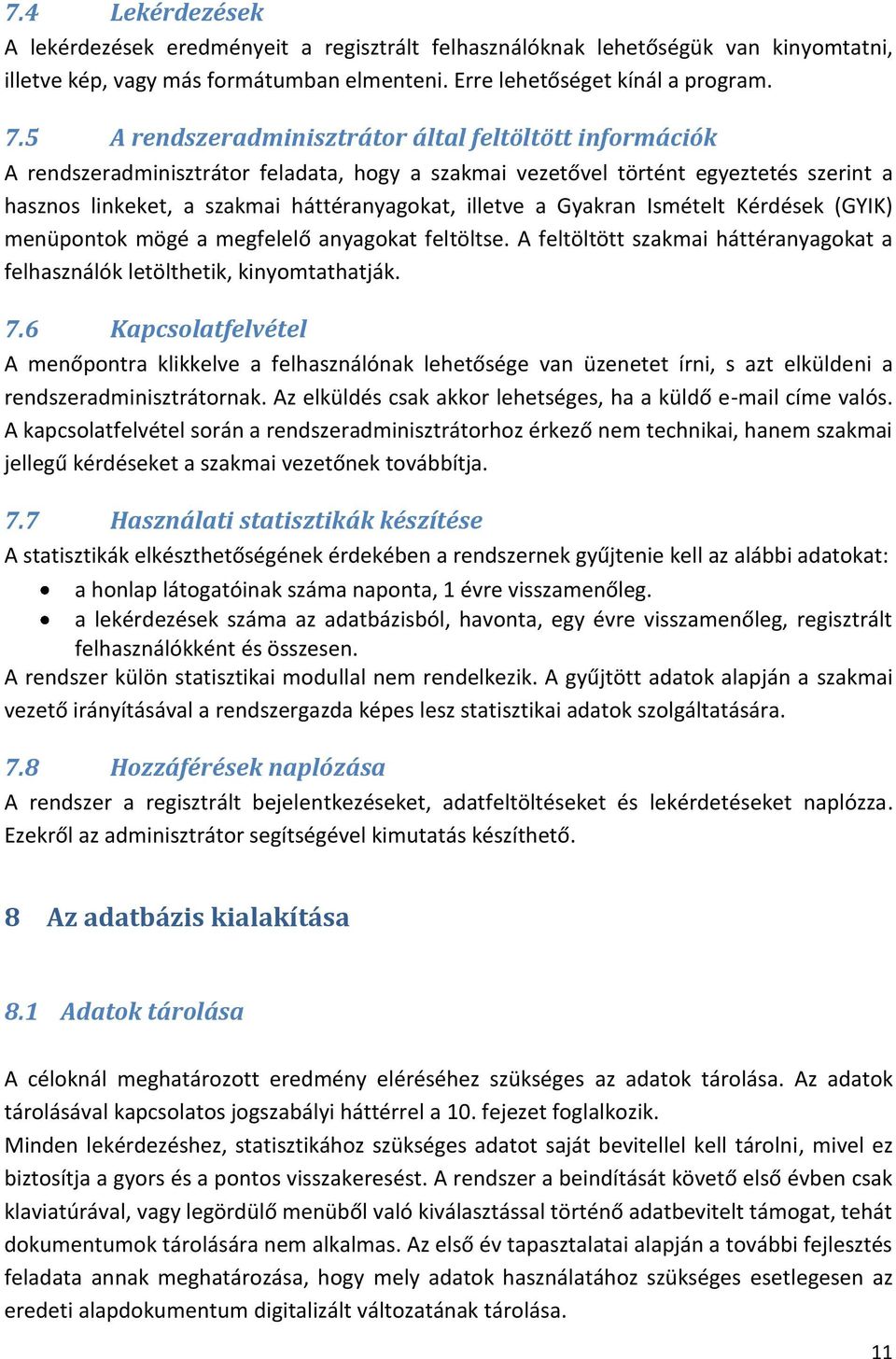 Gyakran Ismételt Kérdések (GYIK) menüpontok mögé a megfelelő anyagokat feltöltse. A feltöltött szakmai háttéranyagokat a felhasználók letölthetik, kinyomtathatják. 7.