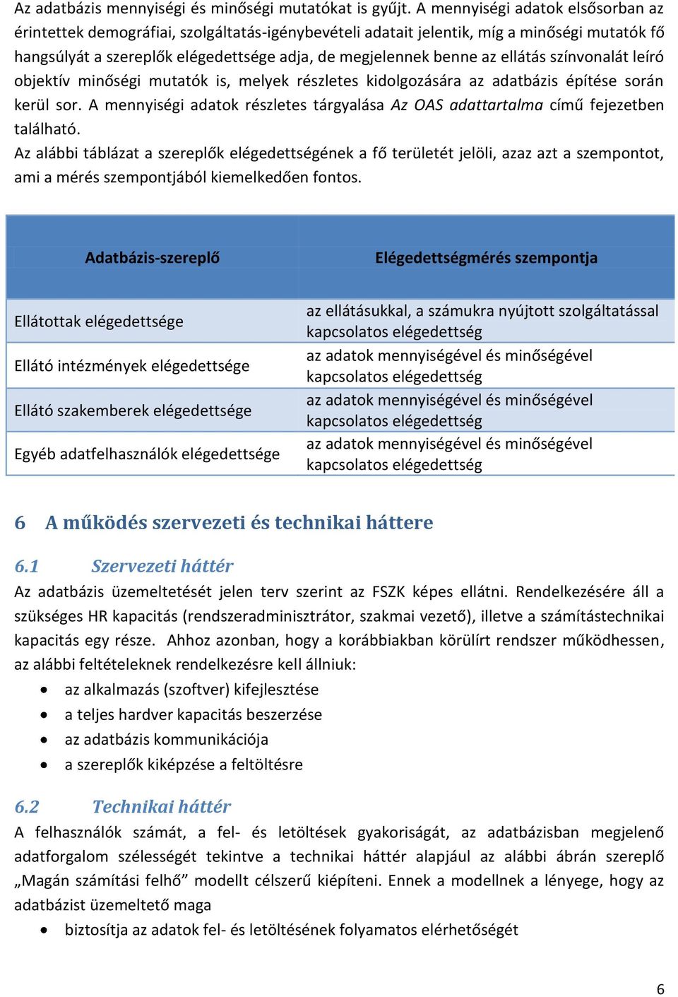 ellátás színvonalát leíró objektív minőségi mutatók is, melyek részletes kidolgozására az adatbázis építése során kerül sor.