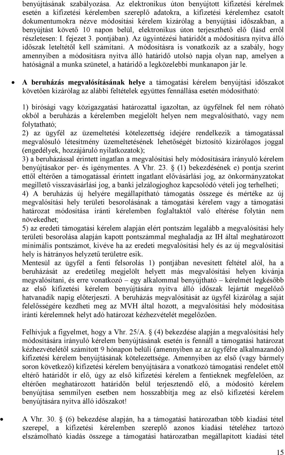 időszakban, a benyújtást követő 10 napon belül, elektronikus úton terjeszthető elő (lásd erről részletesen: I. fejezet 3. pontjában).