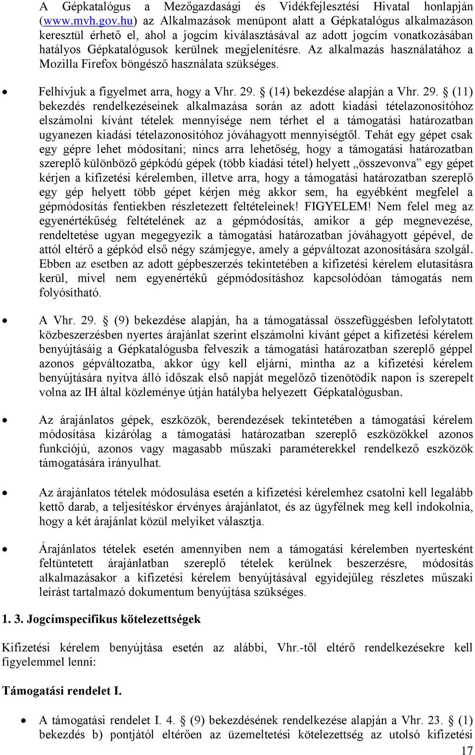 Az alkalmazás használatához a Mozilla Firefox böngésző használata szükséges. Felhívjuk a figyelmet arra, hogy a Vhr. 29.